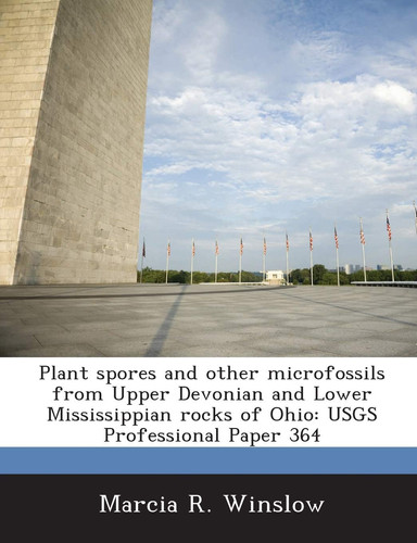 Plant Spores and Other Microfossils from Upper Devonian and Lower Mississippian Rocks of Ohio: Usgs Professional Paper 364