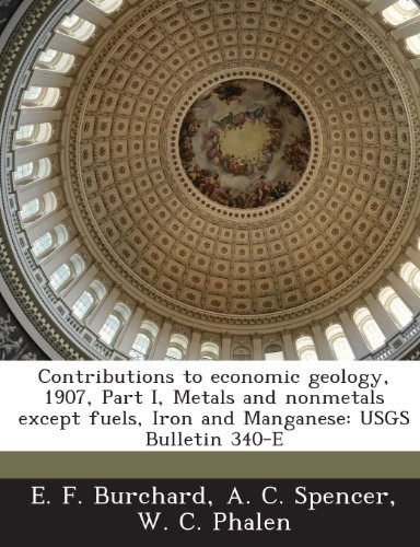 Contributions to Economic Geology, 1907, Part I, Metals and Nonmetals Except Fuels, Iron and Manganese: Usgs Bulletin 340-E