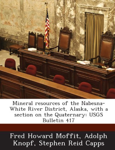 Mineral Resources of the Nabesna-White River District, Alaska, with a Section on the Quaternary: Usgs Bulletin 417