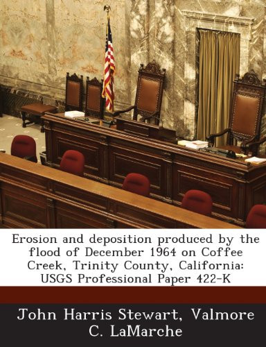 Erosion and Deposition Produced by the Flood of December 1964 on Coffee Creek, Trinity County, California: Usgs Professional Paper 422-K