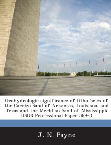 Geohydrologic Significance of Lithofacies of the Carrizo Sand of Arkansas, Louisiana, and Texas and the Meridian Sand of Mississippi: Usgs Professiona