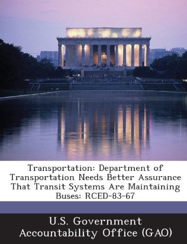 Transportation: Department of Transportation Needs Better Assurance That Transit Systems Are Maintaining Buses