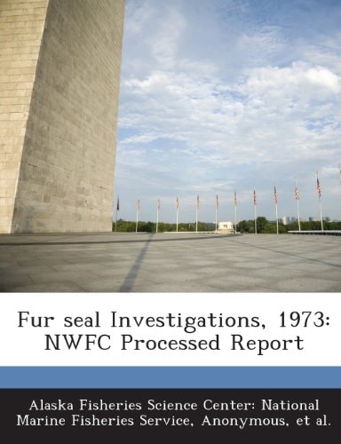 Fur Seal Investigations 1973 NWFC Processed Report