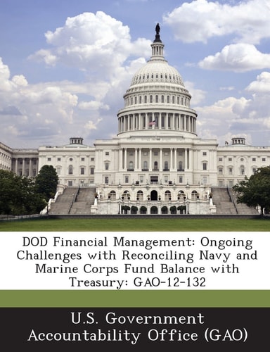 Dod Financial Management Ongoing Challenges with Reconciling Navy and Marine Corps Fund Balance with Treasury