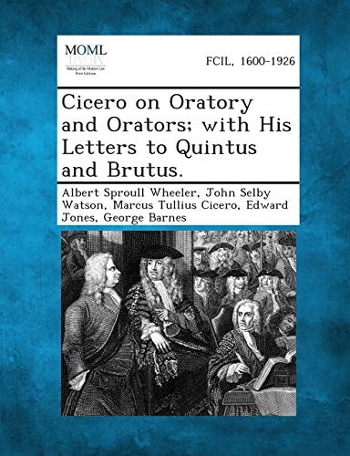 Cicero on Oratory and Orators; with His Letters to Quintus and Brutus
