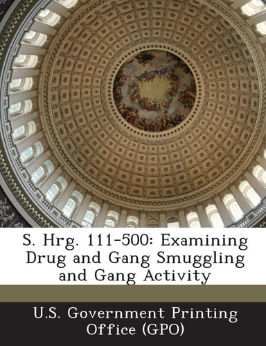 S. Hrg. 111-500 Examining Drug and Gang Smuggling and Gang Activity