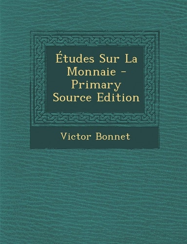 Etudes Sur la Monnaie - Primary Source Edition