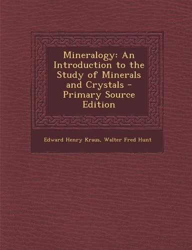 Mineralogy An Introduction to the Study of Minerals and Crystals - Primary Source Edition