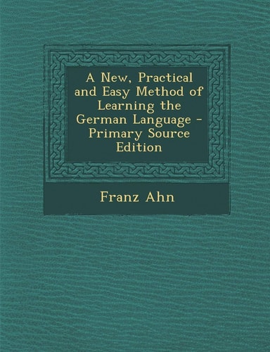 A New, Practical and Easy Method of Learning the German Language - Primary Source Edition