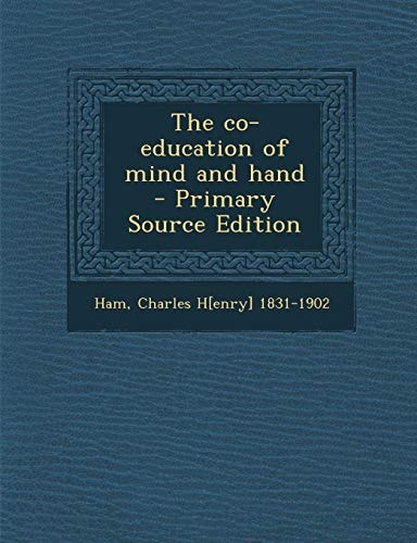 The Co-Education of Mind and Hand - Primary Source Edition
