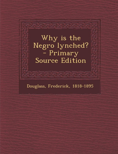 Why Is the Negro Lynched? - Primary Source Edition
