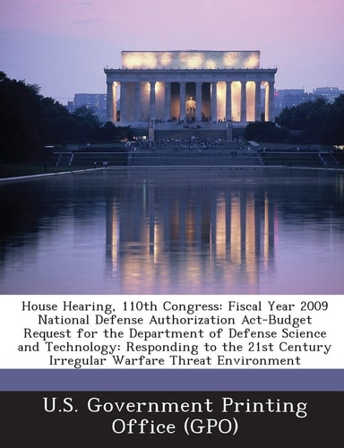 House Hearing, 110th Congress Fiscal Year 2009 National Defense Authorization Act-Budget Request for the Department of Defense Science and Technolog