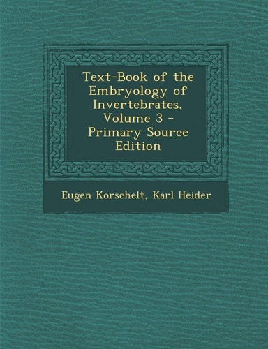 Text-Book of the Embryology of Invertebrates, Volume 3 - Primary Source Edition