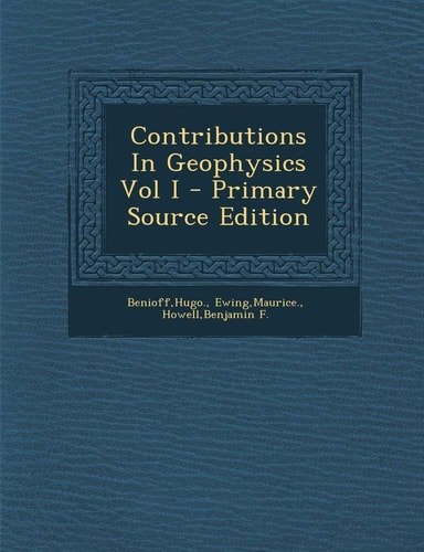 Contributions in Geophysics Vol I - Primary Source Edition