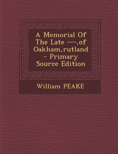 A Memorial of the Late ---, of Oakham, Rutland - Primary Source Edition