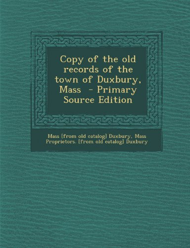 Copy of the Old Records of the Town of Duxbury, Mass - Primary Source Edition