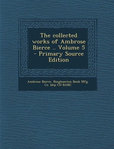 The Collected Works of Ambrose Bierce, Volume 5