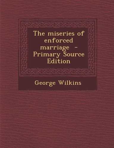 The Miseries of Enforced Marriage - Primary Source Edition