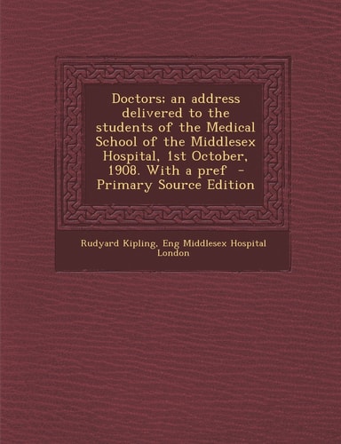 Doctors; an Address Delivered to the Students of the Medical School of the Middlesex Hospital, 1st October, 1908. with a Pref - Primary Source Edition