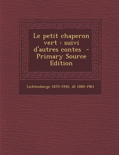 Le Petit Chaperon Vert Suivi D'Autres Contes - Primary Source Edition