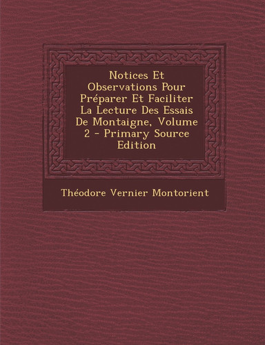 Notices Et Observations Pour Preparer Et Faciliter la Lecture Des Essais de Montaigne, Volume 2 - Primary Source Edition