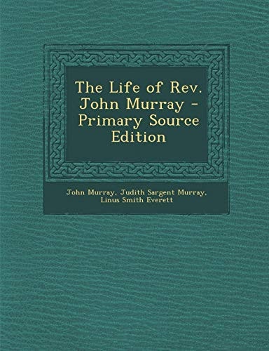 The Life of Rev. John Murray - Primary Source Edition