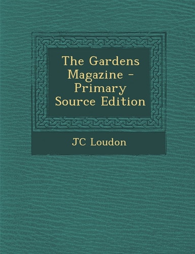 The Gardens Magazine - Primary Source Edition