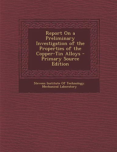 Report on a Preliminary Investigation of the Properties of the Copper-Tin Alloys - Primary Source Edition