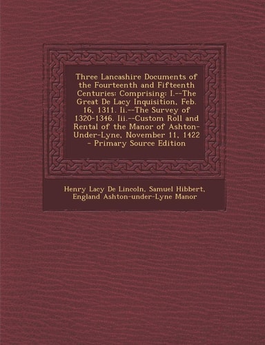 Three Lancashire Documents of the Fourteenth and Fifteenth Centuries Comprising