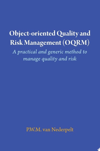 Object-oriented Quality and Risk Management (OQRM). A practical and generic method to manage quality and risk.