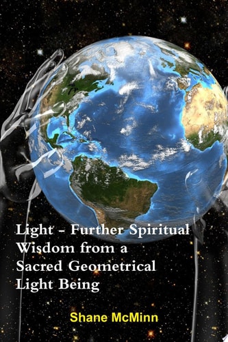 Light-Further Spiritual Wisdom from a Sacred Geometrical Light Being