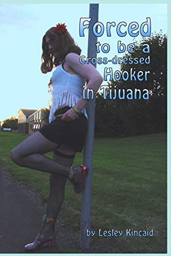 Forced to Be a Cross-Dressed Hooker in Tijuana