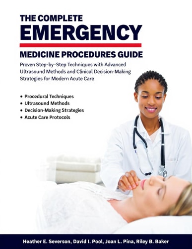 THE COMPLETE EMERGENCY MEDICINE PROCEDURES GUIDE: Proven Step-by-Step Techniques with Advanced Ultrasound Methods and Clinical Decision-Making Strategies for Modern Acute Care