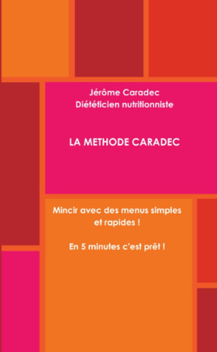 La METHODE CARADEC Mincir Avec des Menus Simples et Rapides ! en 5 Minutes, C'est Prêt !