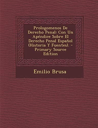 Prologomenos de Derecho Penal Con Un Apéndice Sobre El Derecho Penal Español (Historia Y Fuentes). - Primary Source Edition
