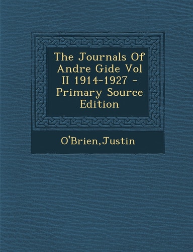 The Journals of Andre Gide Vol Ii 1914-1927 - Primary Source Edition