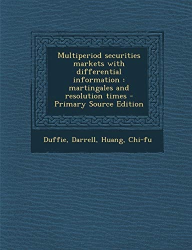 Multiperiod Securities Markets with Differential Information Martingales and Resolution Times - Primary Source Edition