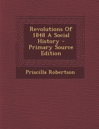 Revolutions of 1848 a Social History - Primary Source Edition
