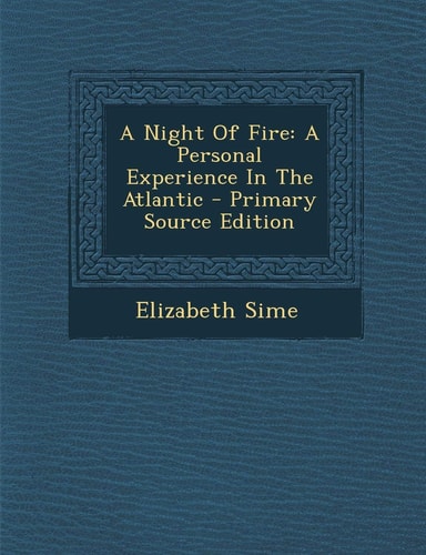 A Night of Fire A Personal Experience in the Atlantic - Primary Source Edition