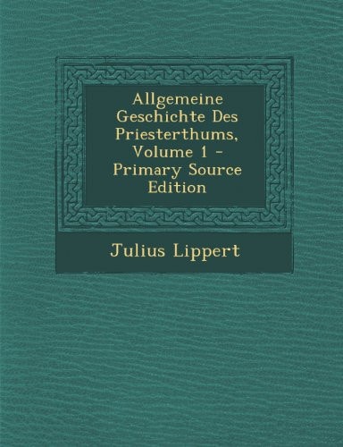 Allgemeine Geschichte Des Priesterthums, Volume 1 - Primary Source Edition