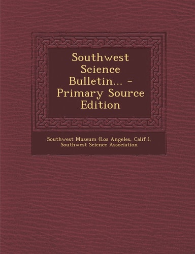 Southwest Science Bulletin... - Primary Source Edition