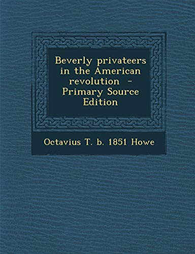 Beverly Privateers in the American Revolution - Primary Source Edition