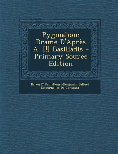 Pygmalion Drame D'Après A. [!] Basiliadis - Primary Source Edition