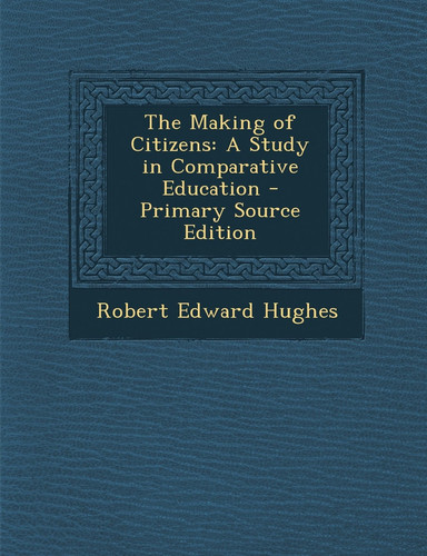 The Making of Citizens A Study in Comparative Education - Primary Source Edition