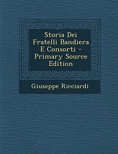 Storia Dei Fratelli Bandiera E Consorti - Primary Source Edition