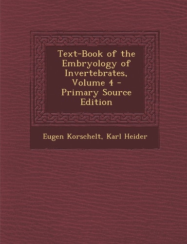 Text-Book of the Embryology of Invertebrates, Volume 4 - Primary Source Edition