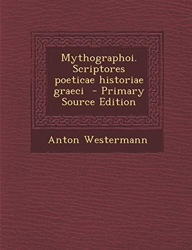 Mythographoi. Scriptores Poeticae Historiae Graeci - Primary Source Edition