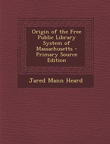 Origin of the Free Public Library System of Massachusetts - Primary Source Edition