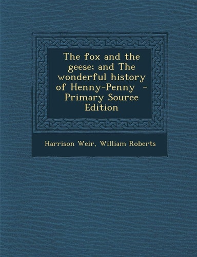 The Fox and the Geese; and the Wonderful History of Henny-Penny - Primary Source Edition