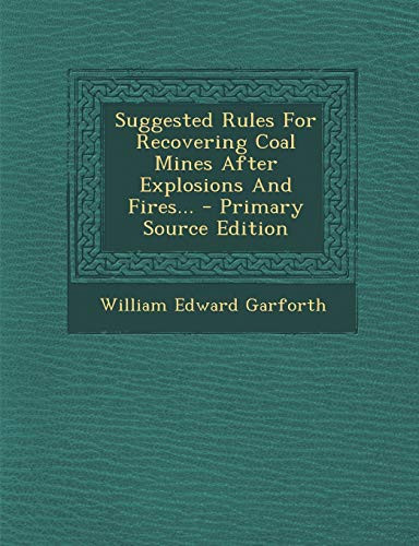 Suggested Rules for Recovering Coal Mines After Explosions and Fires... - Primary Source Edition